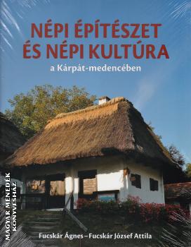 Fucskár Ágnes Fucskár József - Népi építészet és népi kultúra a Kárpát-medencében