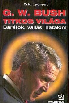 Eric Laurent - G.W. Bush titkos vilga