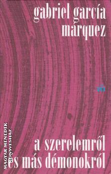 Gabriel Garca Mrquez - A szerelemrl s ms dmonokrl