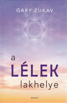 Gary Zukav - A lélek lakhelye