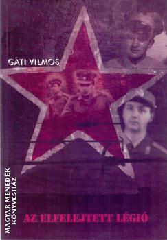 Gáti Vilmos - Az elfelejtett légió
