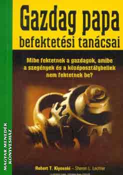 Robert T. Kiyosaki - Sharon L. Lechter - Gazdag papa befektetési tanácsai