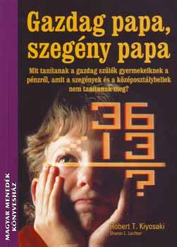 Robert T. Kiyosaki - Sharon L. Lechter - Gazdag papa, szegény papa
