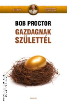 Bob Proctor - Gazdagnak szlettl