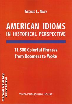 George L. Nagy - American Idioms in Historical Perspective