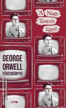 George Orwell - A Nagy testv�r figyel - George Orwell f�vesk�nyve 2026-os kiad�s