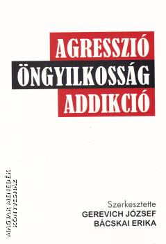 Gerevich József - Bácskai Erika - Agresszió, öngyilkosság, addikció