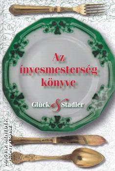 Glück Frigyes - Stadler Károly - Az ínyesmesterség könyve