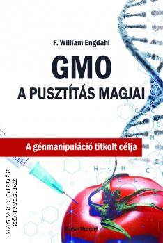 F. William Engdahl - GMO - A pusztítás magjai