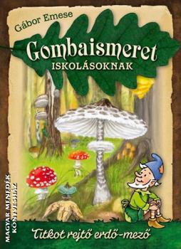 Gábor Emese - Gombaismeret iskolásoknak
