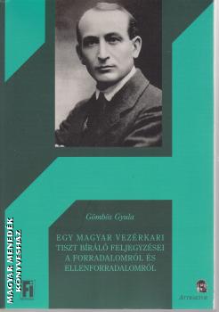 Gömbös Gyula - Egy magyar vezérkari tiszt bíráló feljegyzései a forradalomról és ellenforradalomról