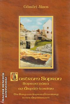 Gömöri János - Castrum Supron - Sopron vára az Árpád-korban ANTIKVÁR
