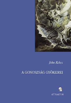 John Kekes - A gonoszság gyökerei