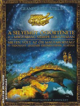 Grandpierre Attila - A selyemút őstörténete és a magyarság szerepe Eurázsiában
