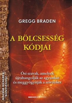 Gregg Braden - A bölcsesség kódjai