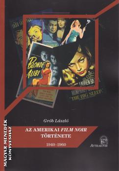 Grób László - Az amerikai film noir története 1940-1960