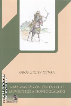 gróf Zichy István - A magyarság őstörténete és műveltsége a honfoglalásig