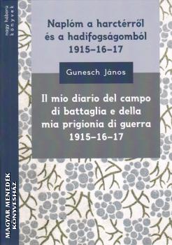 Gunesch János - Naplóm a harctérről és a hadifogságomból 1915-16-17