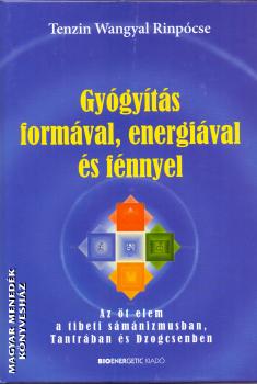Tenzin Wangyal Rinpócse - Gyógyítás formával, energiával és fénnyel
