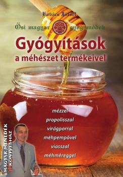 Kovács József természetgyógyász - Gyógyítások a méhészet termékeivel - Ősi magyar gyógymódok