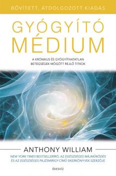 Anthony William - Gyógyító médium - bővített, átdolgozott kiadás