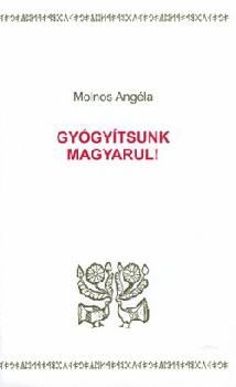 Molnos Angéla - Gyógyítsunk magyarul!