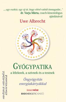 Uwe Albrecht - Gyógypatika a léleknek, a szívnek és a testnek