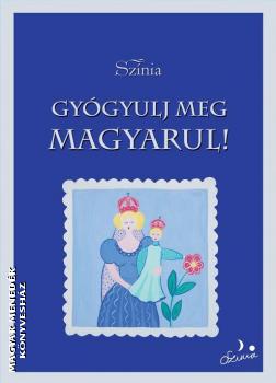 Sznia Bodnr Erika - Gygyulj meg magyarul!