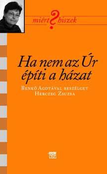 Benkő Ágota - Ha nem az úr építi a házat