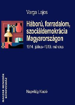 Varga Lajos - Hbor, forradalom, szocildemokrcia Magyarorszgon