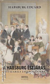 Habsburg Edu�rd - A Habsburg �szj�r�s - H�t szab�ly zavaros id�kre