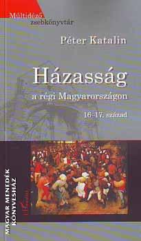 Péter Katalin - Házasság a régi Magyarországon (16-17. század)
