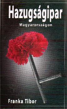 Franka Tibor - Hazugságipar Magyarországon