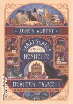 Heather Fawcett - Agnes Aubert var�zslatos macskamenhelye