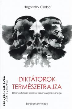 Hegyváry Csaba - Diktátorok természetrajza