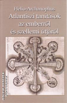 Helio-Archanophus - Atlantiszi tanítások az emberről és szellemi útjáról