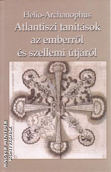 Helio-Archanophus - Atlantiszi tantsok az emberrl s szellemi tjrl