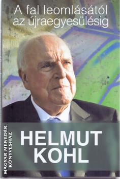 Helmut Kohl - A fal leomlásától az újraegyesülésig