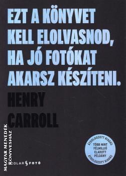 Henry Carroll - Ezt a k�nyvet kell elolvasnod, ha j� fot�kat akarsz k�sz�teni