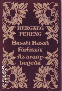 Herczeg Ferenc - Huszti Huszt - Férfiszív - Az aranyhegedű ANTIKVÁR
