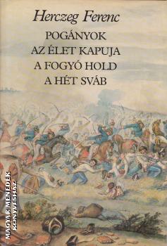 Herczeg Ferenc - Pogányok - Az élet kapuja - A fogyó Hold - A hét sváb ANTIKVÁR