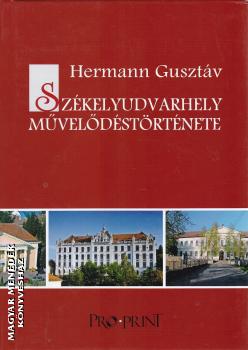 Hermann Gusztáv Mihály főszerk. - Székelyudvarhely művelődéstörténete