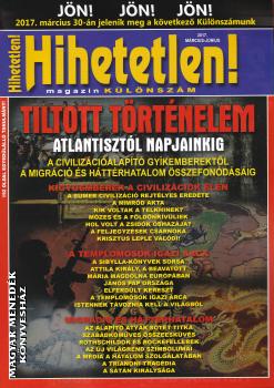 Hihetetlen Magazin - Tiltott trtnelem - Hihetetlen magazin klnszm 2017. mrcius-jnius