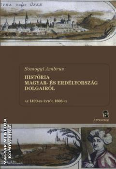 Somogyi Ambrus - História Magyar- és Erdélyország dolgairól I-II. kötet