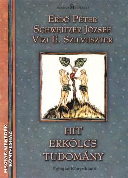 Erdő Péter Schweitzer József Vizi E. Szilveszter - Hit erkölcs tudomány