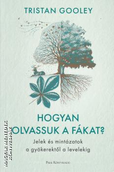 Tristan Gooley - Hogyan olvassuk a fkat?
