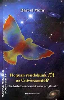 Barbel Mohr - Hogyan rendeljünk JÓL az Univerzumtól?