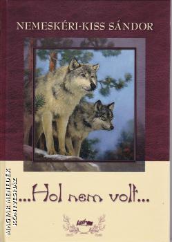 Nemeskéri-Kiss Sándor - Hol nem volt...