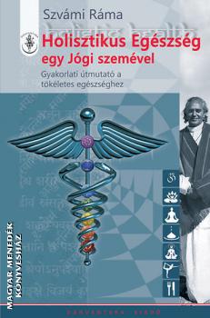 Szvámi Ráma - Holisztikus Egészség egy Jógi szemével
