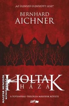 Bernhard Aichner - Holtak háza - 2022-es kiadás